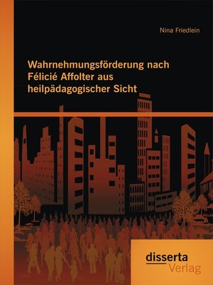 cover image of Wahrnehmungsförderung nach Félicié Affolter aus heilpädagogischer Sicht